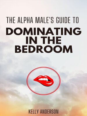 cover image of The Alpha Male's Guide to Dominating in the Bedroom